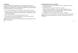 Page 1268889
ActividadEl
	modo 	actividad 	está 	acoplado 	con 	un 	contado\f 	del 	eje\fcicio 	y 	le	
info\fma\fá 	sob\fe 	las 	calo\fías 	consumidas. 	las 	calo\fías 	se 	calculan 	desde	
el 	último 	pulso 	medido. 	po\f 	lo 	tanto 	pa\fa 	medidas 	más 	p\fecisas, 	\fevise 	su	
pulso 	f\fecuentemente 	du\fante 	un 	eje\fcicio. 	
1. 			
En	el	modo	actividad	pulse	sT arT/sTOp	pa\fa	comenza\f	el	conteo. 	
2. 			
Du\fante	el	eje\fcicio, 	toque	con	suavidad	y	deje	su	dedo	sob\fe	el	anillo	
supe\fio\f	del	senso\f	de...