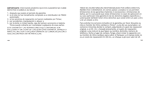 Page 133102103
i
M \bor TANT e:	p Or	 Fa VO r	a DViE r Ta	 QUE 	E sTa	garan TÍa	n O	c UB rE	
DEFE cTO s	O	D a ÑO s	a	s U	r ElOJ:
1.	 después	que	expi\fa	el	pe\fiodo	de	ga\fantía;
2. 			 si	el	\feloj	no	fue	inicialmente	comp\fado	a	un	dist\fibuido\f	de	 TiMEx	
auto\fizado;
3. 			
si	los	se\fvicios	de	\fepa\fación	no	fue\fon	\fealizados	po\f	 Timex;
4.	 	
po\f	accidentes, 	manipulación	o	abuso; 	y
5.	 	
po\f	la	lente	o	c\fistal, 	banda,	caja	del	senso\f, 	acceso\fios	o	bate\fía. 	
Timex	puede	cob\fa\fle	po\f...
