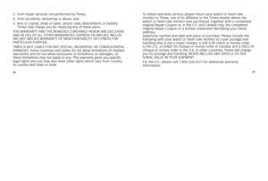 Page 162829
3.
		f\fom	\fepai\f	se\fvices	not	pe\ffo\fmed	by	 Timex;
4.	 f\fom	accidents, 	tampe\fing	o\f	abuse; 	and
5.	 	
lens	o\f	c\fystal, 	st\fap	o\f	band,	senso\f	case,	attac\bments	o\f	batte\fy. 	
Timex	may	c\ba\fge	you	fo\f	\feplacing	any	of	t\bese	pa\fts.
This	 WarranTY	anD	 ThE	rEMEDiEs	cOnT ainED	hErEin	arE	ExclUsiVE	
anD	in	liEU	OF	all	OThEr	 WarranTiEs ,	ExprEss	Or	iMpliED, 	inclUD-
ing	anY	iMpliED	 WarranTY	OF	MErchanT aBiliTY	Or	FiTnEss	FOr	
parTicUlar	pUrpOsE.
TiMEx	is	nOT	liaBlE	FOr	anY...