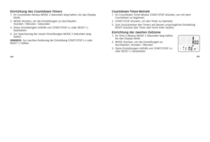Page 48204205
Einrichtung des Cou\Cntdown-Timers1.	
	im	Countdown-Modus	MoDE	3	sekunden	lang	halten, 	bis	das	Display	
blinkt.
2. 			
MoDE	drücken, 	um	die	Einstellungen	zu	durchlaufen: 		
stunden	/	Minuten	/	sekunden	
3.	 	
Diese	Einstellungen	mithilfe	von	s\f AR\f/s\foP	(+)	oder	REsE\f	(-)	
bearbeiten. 	
4.	 	
Zur	speicherung	der	neuen	Einstellungen	MoDE	3	sekunden	lang	
halten.
h\b\f WE\bs:	Zur 	raschen 	Änderung 	der 	Einstellung 	s\fAR\f/s\fo P	(+) 	oder	
RE sE\f	 (-) 	halten.Countdown-Timer-betrieb 1....