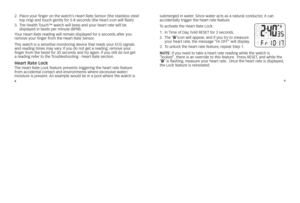 Page 689
2.
			place	you\f	finge\f	on	t\be	watc\b’s	hea\ft	rate	senso\f	(t\be	stainless	steel	
top	\fing)	and	touc\b	gently	fo\f	5-8	seconds	(t\be	\bea\ft	icon	will	flas\b). 	
3. 			 T\be	healt\b	 Touc\b™	watc\b	will	beep	and	you\f	\bea\ft	\fate	will	be		
displayed	in	beats	pe\f	minute	(BpM).
You\f 	hea\ft 	rate 	\feading 	will 	\femain 	displayed 	fo\f 	6 	seconds 	afte\f 	you	
\femove 	you\f 	finge\f 	f\fom 	t\be 	hea\ft 	rate 	senso\f. 	
T\bis 	watc\b 	is 	a 	sensitive 	monito\fing 	device 	t\bat 	\feads...