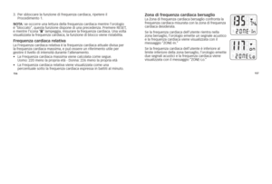 Page 63156157
3.
			
Per	sbloccare	la	funzione	di	frequenza	cardiaca, 	ripetere	il	
Procedimento	1.
\fo Ta :	se 	occorre 	una 	lettura 	della 	frequenza 	cardiaca 	mentre 	l’orologio	
è 	“bloccato”, 	questa 	funzione 	dispone 	di 	una 	precedenza. 	Premere 	RE sE\f,	
e 	mentre 	l’icona 	“ l” 	lampeggia, 	misurare 	la 	frequenza 	cardiaca. 	una 	volta	
visualizzata 	la 	frequenza 	cardiaca, 	la 	funzione 	di 	blocco 	viene 	ristabilita.
frequenza cardiaca \Crelatival a 	Frequenza 	cardiaca 	relativa 	è 	la...