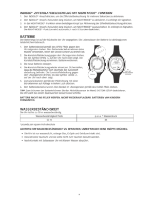 Page 289
indiglo® -Zifferblattbeleuchtung mit night-mode® -funktion
1.	 Den	INDIGLO® -Knopf drücken, um die Zifferblattbeleuchtung für mehrere Sekunden zu aktivieren. 
2.	 Den	INDIGLO
®	-Knopf	4	Sekunden	lang	drücken, 	um	NIGHT-MODE® zu aktivieren. Es erklingt ein Signalton. 
3.	 In	der	NIGHT-MODE
®	-Funktion	einen	beliebigen	Knopf	zur	 Aktivierung	der	Zifferblattbeleuchtung	drücken. 	
4.	 	
Den	INDIGLO
®	-Knopf	4	Sekunden	lang	drücken, 	um	NIGHT-MODE® auszuschalten. Es erklingt ein Signalton. 
Die	NIGHT-MODE®...