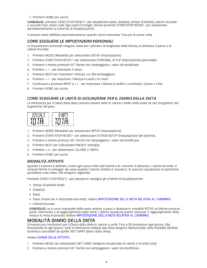 Page 334
7.	 Premere	DONE	per	uscire.	
conSIGlIo: premere	START/STOP/RESET/-	per	visualizzare	passi, 	distanza,	tempo	di	attività, 	calorie	bruciate	
o	secondo	fuso	orario	sulla	riga	sopra	l’orologio; 	tenere	premuto	START/STOP/RESET/-	per	selezionare	
permanentemente lo schermo di visualizzazione. 
Il sensore viene abilitato automaticamente quando viene impostata l’ora per la prima volta. 
Come sCeglIere le ImpostazIonI personalI
Le impostazioni personali vengono usate per calcolare la lunghezza della falcata,...