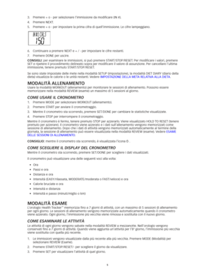 Page 345
3.	 Premere	+	o	-	per	selezionare	l’immissione	da	modificare	(IN	#).	
4.	 Premere	NEXT. 	
5.	 Premere	+	o	-	per	impostare	la	prima	cifra	di	quell’immissione. 	Le	cifre	lampeggiano.
 
6.	 Continuare	a	premere	NEXT	e	+	/	-	per	impostare	le	cifre	restanti. 	
7.	 Premere	DONE	per	uscire. 	
conSIGlI: per	esaminare	le	immissioni, 	si	può	premere	START/STOP/RESET.	Per	modificare	i	valori,	premere	
SET	e	ripetere	il	procedimento	delineato	sopra	per	modificare	il	valore	di	assunzione. 	Per	cancellare	l’ultima...