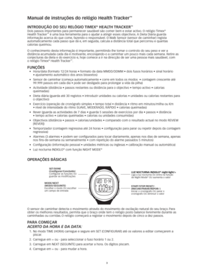 Page 423
Manual de instruções do relógio Health Tracker™
inTROdUÇÃO dO SeU ReLÓGiO TiMeX® HeALTH TRAcKeR™ 
Dois passos importantes para permanecer saudável são comer bem e estar activo. O relógio Timex® 
Health Tracker™ é uma boa ferramenta para o ajudar a atingir esses objectivos. A Dieta Diária guarda 
informação acerca do que come, fazendo-o responsável. O Walk Sensor (sensor de caminhar) regista 
automaticamente cada passo que dá e, em seguida, calcula a distância total que percorreu e quantas  
calorias...