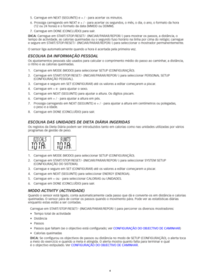 Page 434
5.	 Carregue	em	NEXT	(SEGUINTE)	e	+	/	-	para	acertar	os	minutos.	
6.	 	
Prossiga	carregando	em	NEXT	e	+	/	-	para	acertar	os	segundos, 	o	mês,	o	dia,	o	ano, 	o	formato	da	hora	 
(12	ou	24	horas)	e	o	formato	da	data	(MMDD	ou	DDMM). 	
7.	 Carregue	em	DONE	(CONCLUÍDO)	para	sair. 	
dicA: Carregue	em	START/STOP/RESET/-	(INICIAR/PARAR/REPOR/-)	para	mostrar	os	passos, 	a	distância,	o	
tempo de actividade, as calorias queimadas ou o segundo fuso horário na linha por cima do\
 relógio; carregue 
e	segure	em...