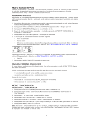 Page 456
MOdO ReVieW (ReVeR)
O relógio Health Tracker™	guarda	até	7	dias	de	actividade,	com	até	5	sessões	de	exercício	por	dia. 	As	sessões	
de	exercício	são	guardadas	automaticamente	quando	o	cronógrafo	é	reposto	para	zero. 	Cada	dia,	 
a informação mais antiga é retirada e substituída pelo novo dia. 
revendo ActividAdes
A	actividade	de	cada	dia	é	guardada	no	modo	REVIEW	(REVER)	à	meia-noite	do	dia	seguinte. 	O	relógio	guarda	
até	7	dias	de	actividades. 	Quando	é	adicionado	um	8º registo, o registo mais antigo...