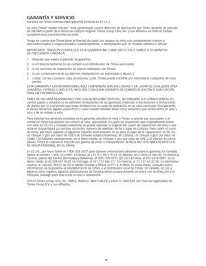 Page 6910
GARAnTÍA y SeRviciO.
Garantía	de	Timex	Internacional	(garantía	limitada	en	EE.UU.)
Su reloj Timex
® Health Tracker™	está	garantizado	contra	defectos	de	fabricación	por	 Timex	durante	un	periodo	
de	UN	 AÑO	a	partir	de	la	fecha	de	compra	original. 	Timex	Group	USA, 	Inc.	y	sus	afiliados	en	todo	el	mundo	
cumplirán	esta	Garantía	Internacional.
Tenga en cuenta que Timex
 tiene la libertad de optar por reparar su reloj con componentes nuevos o 
reacondicionados	e	inspeccionados	cuidadosamente, 	o...