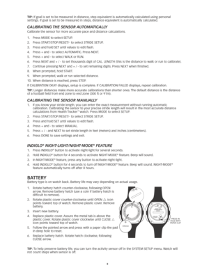 Page 88
TIp: If	goal	is	set	to	be	measured	in	distance,	step	equivalent	is	automatically	calculated	using	personal	
settings. 	If	goal	is	set	to	be	measured	in	steps, 	distance	equivalent	is	automatically	calculated. 	
Calibrating the SenSor aUtomatiCally
Calibrate the sensor for more accurate pace and distance calculations. 
1.	 Press	MODE	to	select	SETUP. 	
2.	 Press	START/STOP/RESET/-	to	select	STRIDE	SETUP. 	
3.	 Press	and	hold	SET	until	values	to	edit	flash.
4.	 Press	+	and	-	to	select	 AUTOMATIC.	Press...