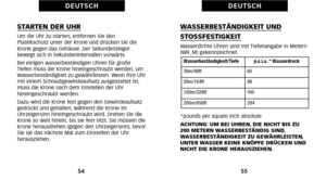 Page 117WASSERBESTÄNDIGKEIT UND
STOSSFESTIGKEITWasserdichte Uhren sind mit Tiefenangabe in Metern
(WR_M) gekennzeichnet.
*pounds per square inch absolute
ACHTUNG: UM BEI UHREN, DIE NICHT BIS ZU
200 METERN WASSERBESTÄNDIG SIND,
WASSERBESTÄNDIGKEIT ZU GEWÄHRLEISTEN,
UNTER WASSER KEINE KNÖPFE DRÜCKEN UND
NICHT DIE KRONE HERAUSZIEHEN.
55
D E U T S C H
STARTEN DER UHRUm die Uhr zu starten\b entfernen Sie den
Plastikschutz unter der Krone und drücken Sie die
Krone gegen das Gehäuse. Der Sekundenzeiger
bewegt sich in...