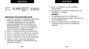 Page 1217)   Knopf „D“ DRÜCKEN\b um die Einstellungabzuschließen.
8)   Der Wecker ist automatisch aktiviert\b wenn die Einstellung  Serscheint. 
     HINWEIS:
•     Das Wecksignal ertönt für 2\f Sekunden.
•     Um das Wecksignal abzuschalten\b DRÜCKEN Sie
einen beliebigen Knopf.
•     Knopf „C“ DRÜCKEN und im Einstellmodus 
2 Sekunden lang HALTEN\b um Schnelllauf zu
aktivieren.
63
D E U T S C H
EINSTELLEN TÄGLICHER WECKTON1)   Knopf „A“ DRÜCKEN\b um die Anzeige TÄGLICHER
WECKTON aufzurufen. „ALARM“ erscheint 
3...