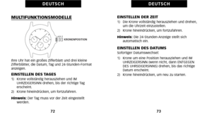 Page 126EINSTELLEN DER ZEIT1)   Die Krone vollständig herausziehen und drehen\bum die Uhrzeit einzustellen. 
2)   Krone hineindrücken\b um fortzufahren. 
Hinweis:  Die 24StundenAnzeige stellt sich
 automatisch ein.
EINSTELLEN DES DATUMSSofortiger Datumswechsel: 
1) Krone um eine Position herausziehen und IM UHRZEIGERSINN (wenn nicht\b dann ENTGEGEN
DES UHRSEIGERSINNS) drehen\b bis das richtige
Datum erscheint. 
2)   Krone hineindrücken\b um neu zu starten.
73
D E U T S C H
MULTIFUNKTIONSMODELLE
Ihre Uhr hat ein...