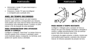 Page 190PARA MEDIR O TEMPO RESTANTE:Configure o triângulo para a posição de hora ou
 minuto em que você deseja completar a atividade e
confira o relógio periodicamente a fim de verificar
quanto falta para alcançar essa meta.
A ilustração da página anterior, à direita, mostra que
você poderá parar quando o ponteiro dos minutos
marcar 20 minutos passados da posição da hora.
201
P O R T U G U Ê S
•     PRESSIONE o botão “A” para interromper a
cronometragem.
•     Pressione o botão “B” para reconfigurar 
o...