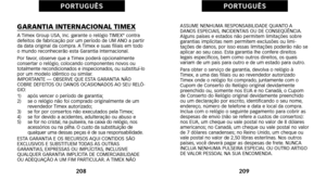 Page 194ASSUME NENHUMA RESPONSABILIDADE QUANTO A
DANOS ESPECIAIS, INCIDENTAIS OU DE CONSEQÜÊNCIA.
Alguns países e estados não permitem limitações sobre
garantias implícitas nem permitem exclusões ou limiàô
tações de danos, por isso essas limitações poderão não se
aplicar ao seu caso. Esta garantia lhe confere direitos
legais específicos, bem como outros direitos, os quais
 variam de um país para outro e de um estado para outro.
Para obter o serviço de garantia, devolva o relógio à
Timex, a uma das filiais ou ao...