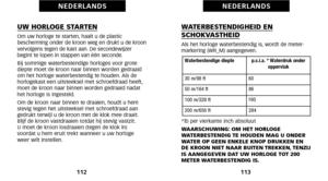 Page 60WATERBESTENDIGHEID EN SCHOKVASTHEIDAls het horloge waterbestendig is, wordt de meter\b
markering (WR_M) aangegeven.
*lb per vierkante inch absoluut
WAARSCHUWING: OM HET HORLOGE
WATERBESTENDIG TE HOUDEN MAG U ONDER
WATER OP GEEN ENKELE KNOP DRUKKEN EN
DE KROON NIET NAAR BUITEN TREKKEN, TENZIJ
IS AANGEGEVEN DAT UW HORLOGE TOT 2\b\b
METER WATERBESTENDIG IS.
113
N E D E R L A N D S
UW HORLOGE STARTENOm uw horloge te starten, haalt u de plastic
bescherming onder de kroon weg en drukt u de kroon
vervolgens...