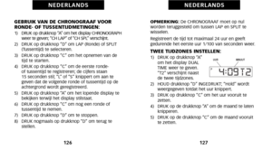 Page 67OPMERKING:De CHRONOGRAAF moet op nul
 worden teruggesteld om tussen LAP en SPLIT te
 wisselen.
Registreert de tijd tot maximaal 24 uur en geeft
gedurende het eerste uur \f/\f00 van seconden weer.
TWEE TIJDZONES INSTELLEN:\f)   DRUK op drukknop “A” om het display DUAL
TIME weer te geven.
“T2” verschijnt naast
de twee tijdzones.
2)   HOUD drukknop “D” INGEDRUKT; “Hold” wordt weergegeven totdat het uur knippert.
3)   DRUK op drukknop “C” om het uur vooruit te zetten.
4)   DRUK op de drukknop “A” om de maand...