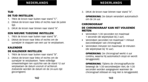 Page 753.   DRUK de kroon naar binnen naar stand “A“.     OPMERKING:  De datum verandert automatisch
om de 24 uur.
CHRONOGRAAF
DE CHRONOGRAAF KAN HET VOLGENDE
METEN:
•     Verstreken \f/20 seconden tot maximaal 
\f seconde (de wijzerplaat bij 2 uur).
•     Verstreken seconden tot maximaal \f minuut
 (secondewijzer van chronograaf).
•     Verstreken minuten tot maximaal 30 minuten 
(de wijzerplaat bij \f0 uur).
     OPMERKING:  De chronograaf werkt 4 uur
 continu, waarna hij automatisch stopt en wordt...