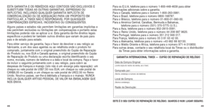 Page 10849
Para os E.U.A, telefone para o número 1-800-448-4639 para obter
informações adicionais sobre a garantia. 
Para o Canadá, telefone para o número 1-800-263-0981. 
Para o Brasil, telefone para o número 0800-168787. 
Para o México, telefone para o número 01-800-01-060-00. 
Para a América Central, Caraíbas, Bermuda e Bahamas, telefone para o número (501) 370-5775 (U.S.). 
Para a Ásia, telefone para o número 852-2815-0091. 
Para o Reino Unido, telefone para o número 44 208 687 9620. 
Para Portugal, telefone...