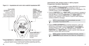 Page 11767
Immissione del proprio peso e della propria
Frequenza Cardiaca Massima
1. Premere  MODEﬁnché non si arriva alla modalità HRM SETUP (impostazione
MFC). Poi premere STOP/RESET/SET per immettere lo stato di
impostazione. La zona attualmente selezionata inizia a lampeggiare. (Pe\
r
il Modello Fitness, premere SET/RESET.)
2. Premere  START/SPLIT (+) o HEART RATE (-) per passare in rassegna le
zone bersaglio preimpostate, come pure l’impostazione MANUALE. (Per
il Modello Fitness, premere START/STOP (+) o...