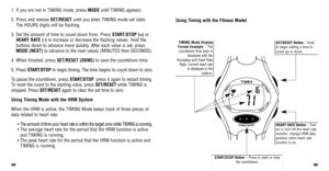 Page 1629
1. If you are not in TIMING mode, press MODEuntil TIMING appears. 
2. Press and release SET/RESET  until you enter TIMING mode set state.
The HOURS digits will be ﬂashing.
3. Set the amount of time to count down from. Press  START/STOP (+)or
HEART RATE (-) to increase or decrease the ﬂashing values. Hold the
buttons down to advance more quickly. After each value is set, press
MODE (NEXT) to advance to the next values (MINUTES then SECONDS).
4. When ﬁnished, press SET/RESET (DONE) to save the countdown...