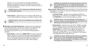 Page 159151
■ Das Rennen steht kurz bevor.  Sie entscheiden sich, eine Timerwarnung
festzulegen, um Ihr Tempo zur Mitte der erwarteten 32 Minuten für das
10km Rennen zu steigern.
• 30-Runden-Modell:   Wechseln Sie in den Modus TIMER und
stellen Sie ihn auf 16 Minuten und CHRONO AT END ein. Drücken
Sie  START/SPLIT, um den Timer-Countdown zu starten. 
•  Fitness-Modell:  W echseln Sie in den Modus TIMING und stellen
Sie die Countdown-Zeit auf 16 Minuten ein. Der Modus TIMING
muss auf Abzählen eingestellt sein...