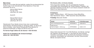 Page 163159
FCC-Hinweis (USA) / IC-Hinweis (Kanada) 
Timex Corporation bestätigt, dass die nachstehenden Produkte,
einschließlich aller Komponenten des Timex® Bodylink™-Systems, den
relevanten Richtlinien der FCC Teil 15 und Industry Canada für Geräte der
Klasse B wie folgt entsprechen:
Produktname:
Speed + Distance Sensor - GPS Transceiver Series M8xx/M5xx 
Heart Rate Monitor Sensor – HRM Transmitter Series M8xx/M5xx
Produkttyp: Bewusster Strahler
Modell FCC ID-Nr. IC-Zertiﬁzierungsnr.
M515 Herzfrequenzmonitor...