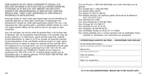 Page 189211
Voor de VS kunt u 1-800-448-4639 bellen voor meer informatie over de
garantie. 
V oor Canada belt u 1-800-263-0981.
V oor Brazilië 0800-168787.
V oor Mexico 01-800-01-060-00.
V oor Midden-Amerika, het Caribisch gebied, Bermuda en de Bahama’s 
(501) 370-5775 (V.S.). 
Vo or Azië 852-2815-0091.
V oor Groot-Brittannië 44 208 687 9620.
V oor Portugal 351 212 946 017.
V oor Frankrijk 33 3 81 63 42 00.
V oor Duitsland +43 662 88 92130.
V oor het Midden-Oosten en Afrika 971-4-310850.
V oor andere gebieden...