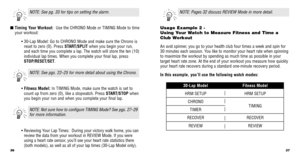 Page 2037
Usage Example 2 - 
Using Your Watch to Measure Fitness and Time a
Club Workout  
An avid spinner, you go to your health club four times a week and spin for
30 minutes each session. You like to monitor your heart rate when spinning
to maximize the workout by spending as much time as possible in your
target heart rate zone. At the end of your workout you measure how quick\
ly
your heart rate recovers during a standard one-minute recovery period. 
In this example, you’ll use the following watch modes:...