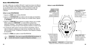 Page 4485
Utiliser le mode RÉCUPÉRATION
Bouton STOP/RESET/SET
–(SET/RESET sur le
modèle Fitness ) - Appuyez
pour alterner entre une
durée de récupération dune
ou deux minutes.
Bouton HEART RATE –
Au début de la séance
dexercice,  appuyez pour
recevoir le signal du
cardiofréquencemètre.123 RE sur la ligne du bas est la fréquencecardiaque courantedurant le compte à rebours du modeRÉCUPÉRATION.
Bouton START/SPLIT – (START/STOPsur le modèle Fitness) -
Appuyez pour démarrer la période de récupération choisie....