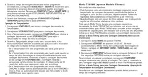 Page 9727
Modo TIMING (apenas Modelo Fitness)
Este modo tem dois objectivos:
• Pode funcionar como um cronómetro (contagem crescente) ou umtemporizador de contagem decrescente, permitindo-lhe efectuar a
contagem a partir de zero ou até zero, respectivamente. Podem ser
registados dados estatísticos correspondentes a até 100 horas. 
• Quando utilizado com um sensor do ritmo cardíaco, este modo perm\
ite registar as informações relativas ao ritmo cardíaco. 
Pode sair do Modo Timing durante uma contagem crescente...