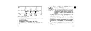 Page 155.  If you select ON, press the MODE (NEXT) button untilTarget Pace (TRGT PACE) appears. 
6.  Press START/SPLIT (+) or STOP/RESET (-) to enter the Target Pace per lap time in hours (HH), minutes (MM)
and seconds (SS). Target Pace per lap can be set from
a minimum of 1 minute (1.00) to a maximum of 1 hour
(1:00.00).
7.  Press MODE (NEXT) button to enter the (TRGT RANGE) which is the margin of error (+/-) you are willing to consider your lap as 
“ON-PACE”. When Target Range appears, enter minutes (MM) and...