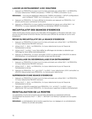 Page 1716 
  LANCER UN ENTRAINEMENT AVEC MINUTERIE 
1.  Appuyer sur PRINCIPAL  pour ouvrir le menu principal, puis utiliser BAS   et PRINCIPAL 
  pour sélectionner TIMERS (minuteries) > TIMER  1 ou TIMER 2 (minuterie 1 ou 2).  
REMARQUE  :  Vous pouvez également sélectionner TIMERS (minuteries) >  SETUP (configuration) 
pour configurer TIMER 1 ou 2 (minuterie 1 ou 2, voir ci -dessus).  
2.   Appuyer sur PRINCIPAL   pour afficher la minuterie, puis appuyer sur PRINCIPAL   
encore une fois pour commencer la...