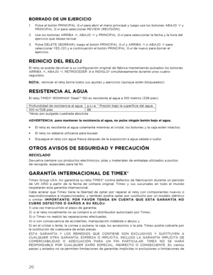 Page 2726 
  BORRADO DE UN EJERCICIO 
1.  Pulse el botón PRINCIPAL   para abrir el menú principal y luego use los botones ABAJO   y 
PRINCIPAL   para seleccionar REVIEW (REVISIÓN).  
2.   Use los botones ARRIBA  , ABAJO   y PRINCIPAL   para seleccionar la fecha y la hora del 
ejercicio que desea revisar.  
3.   Pulse DELETE (BORRAR), luego el botón PRINCIPAL   y ARRIBA   o ABAJO   para 
seleccionar YES (SÍ) y a continuación el botón PRINCIPAL   de nuevo para borrar el 
ejercicio.  
REINICIO DEL RELOJ  
El reloj...