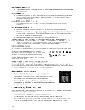 Page 3130 
 
BOTÃO PRINCIPAL ( )  
•   Abre o menu principal, seleciona um item do menu que está destacado ou seleciona o item 
na tela seguinte.  
PARA TRÁS (  )  
•   Volta ao nível anterior do menu. Pressione várias vezes para voltar ao mostrador da Hora. 
Mantenha pressionado durante quatro segundos para entrar/sair do modo de Poupança   
de energia (Power -Saving).  
PARA CIMA / PARA BAI XO (  ,   )  
•   Rolar para selecionar  entre os itens mostrados, ou para girar através das seleções 
disponíveis....