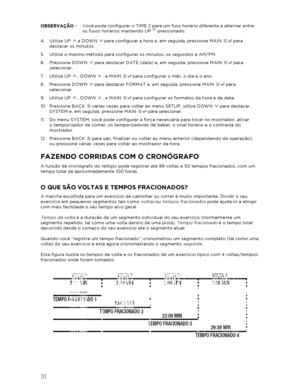 Page 3231 
 
OBSERVAÇÃO –   Você pode configurar o TIME 2 para um fuso horário diferente e alternar entre  
os fusos horários mantendo UP  pressionado.  
4.   Utilize UP   e DOWN   para configurar a hora e, em seguida, pressione MAIN   para 
destacar os minutos.  
5.   Utilize o mesmo método para configurar os minutos, os segundos e AM/PM.  
6.   Pressione DOWN   para destacar DATE (data) e, em seguida, pressione MAIN   para 
selecionar.  
7.   Utilize UP   , DOWN   , e MAIN   para configurar o mês, o dia e o...