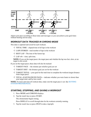 Page 76   Adjust your pace according to these tones and messages so you can achieve your goal times without burning out too early. WORKOUT DATA TRACKED IN CHRONO MODE This data is captured and saved for each workout.    TOTAL TIME – elapsed time of all laps in the workout  LAPS STORED – total number of laps in the workout  BEST LAP – The time of the fastest lap  LAP  – time, split time,  NOTE: If you set the target pacer, the target pace and whether the lap was fast, slow, or on target is also saved.  If...