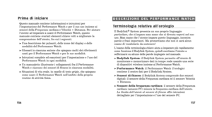 Page 121P r i m a   d i   i n i z i a r e
Questo manuale contiene informazioni e istruzioni per
l’impostazione del Performance Watch e per il suo uso insieme ai
sensori della Frequenza cardiaca e Velocità ùb Distanza. Per aiutare
l’utente ad imparare a usare il Performance Watch, questo
manuale contiene svariati elementi chiave volti a migliorare la
comprensione dell’utente, fra cui i seguenti.
Una descrizione dei pulsanti, delle icone del display e delle modalità del Performance Watch.
Glossari in ciascuna...