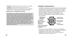 Page 136M o d a l i t à   C o m p l e t a m e n t o
La Modalità Completamento permette all’utente di predire quanto
tempo gli occorrerà per completare una distanza evento specificata
(una maratona o una gara di 5 km, per esempio) in base ai dati
correnti del Sensore GPS 3D. Per cercare di mantenere il passo in
modo da completare la distanza nel tempo predetto, si può
impostare l’orologio in modo che suoni un’allerta se ci si sta
muovendo troppo rapidamente o troppo lentamente rispetto al
passo desiderato. 
Se...