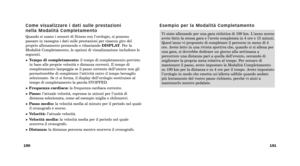 Page 138Vi state allenando per una gara ciclistica di 100 km. L’anno scorso
avete fatto la stessa gara e l’avete completata in 4 ore e 15 minuti.
Quest’anno vi proponete di completare il percorso in meno di 4
ore. Avete letto in una rivista sportiva che, quando ci si allena per
una gara, si dovrebbe dedicare un giorno alla settimana a
percorrere una distanza pari a quella dell’evento, cercando di
migliorare la propria meta relativa al tempo. Per cercare di
mantenere il passo, avete impostato la Modalità...