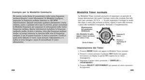 Page 147M o d a l i t à   T i m e r   n o r m a l e
La Modalità Timer normale permette di impostare un periodo di
tempo determinato dal quale l’orologio conta alla rovescia fino allo
zero (per esempio, 10, 9, 8, …). Si può impostare l’orologio in modo
che dopo il conto alla rovescia si fermi, ripeta il conto alla rovescia
o passi alle modalità Cronografo, Verticale o Completamento.
I m p o s t a z i o n e   d e l   T i m e r
1. Premere  MODEfinché non appare la Modalità Timer normale.
2. Premere e tenere premuto...