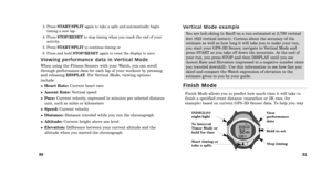 Page 1731
30
Ve r t i c a l   M o d e   e x a m p l e
F i n i s h   M o d e
Finish Mode allows you to predict how much time it will take to
finish a specified event distance (marathon or 5K race, for
example) based on current GPS 3D Sensor data. To help you stay 
View
performance
data
Stop timing
INDIGLO®
nightlight
Start timing or
take a split.
To Interval
Timer Mode or
hold for time
Hold to set
You are heliskiing in Banff on a run estimated at 2,700 vertical
feet (823 vertical meters). Curious about the...