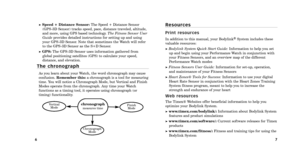 Page 567
Speed + Distance Sensor:The Speed \b Distance Sensor
(GPS 3D Sensor) tracks speed, pace, distance traveled, altitude,
and more, using GPS based technology.  The Fitness \fensor User
Guide provides detailed instructions for setting up and using
your GPS 3D Sensor. Note that sometimes the Watch will refer
to the GPS 3D Sensor as the S\bD Sensor.
GPS: The GPS 3D Sensor uses information gathered from
global positioning satellites (GPS) to calculate your speed,
distance, and elevation.
T h e   c h r o n o...