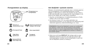 Page 46H e t   B o d y l i n k®s y s t e e m   s t a r t e n
Wanneer u de prestatiemonitor gebruikt, kunt u realtime gegevens
van de hartslagsensor of de snelheid\fafstandsensor, of beide,
 bekijken in Tijd, Chrono en Timer. De procedure om dit te doen is
in alle modi hetzelfde, maar de gegevens die u kunt  bekijken, en de
positie op het display zijn in elke modus verschillend.
1. Zorg dat u de hartslagsensor of snelheid\fafstandsensor, of beide, draagt en dat ze aan staan en werken.
2. Ga minstens 2 meter (6...