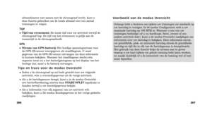 Page 65Onlangs hebt u besloten om tijdens uw trainingen uw aandacht op
uw hartslag te vestigen. In de modus Configureren stelt u uw
maximale hartslag op 195 BPM in. Wanneer u een van uw
trainingen beëindigt (of u nu hardloopt, fietst, zwemt of een
andere activiteit doet), kunt u de modus Overzicht raadplegen om
informatie over uw hartslag te bekijken. Deze informatie omvat
uw gemiddelde, piek en minimale hartslag alsook de gemiddelde
hartslag en tijd die in elk van de hartslagzones is doorgebracht.
Het gebruik...