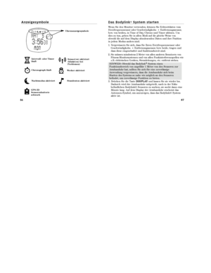 Page 85D a s   B o d y l i n k®S y s t e m   s t a r t e n
Wenn Sie den Monitor verwenden, können Sie Echtzeitdaten vom
Herzfrequenzsensor oder Geschwindigkeits- + Entfernungssensor,
bzw. von beiden, in Time of Day, Chrono und Timer ablesen. Um
dies zu tun, gehen Sie in allen Modi auf die gleiche Weise vor,
obwohl die auf dem Display abzulesenden Daten und ihre Position
in jedem Modus anders sind.
1. Vergewissern Sie sich, dass Sie Ihren Herzfrequenzsensor oder
Geschwindigkeits- + Entfernungssensor, bzw. beide,...