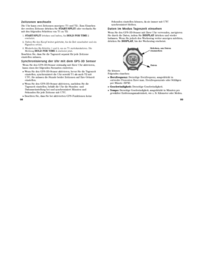 Page 9199
98 Sekunden einstellen können, da sie immer mit UTC
synchronisiert bleiben.
D a t e n   i m   M o d u s   Ta g e s z e i t   e i n s e h e n
Wenn Sie den GPS -3D-Sensor mit Ihrer Uhr verwenden, navigieren
Sie durch die Daten, indem Sie 
DISPLAYdrücken und wieder
loslassen. Wenn Sie jedoch den Wochentag weiter anzeigen möchten,
drücken Sie  DISPLAY, bis der Wochentag erscheint.
Sie können
Folgendes einsehen:
➤Herzfrequenz: Derzeitige Herzfrequenz, ausgedrückt in
entweder Prozenten Ihrer max....