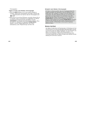 Page 94105
104
B e i s p i e l   z u m   M o d u s   C h r o n o g r a p h
M o d u s   Ve r t i k a l
Der Modus Vertikal dient als Einsehmodus in Verbindung mit dem
GPS -3D-Sensor, der schwerpunktmäßig Höhenlagendaten anzeigt.
Im Einzelnen passt der Modus Vertikal die Uhr zum Einsehen von
Daten an, die sich auf vertikale Aktivitäten beziehen (z. B.
Klettern oder Skilaufen). Wenn Sie den GPS -3D-Sensor nicht
verwenden, können Sie den Modus Vertikal nicht aufrufen und die
Meldung NO GPS DATA erscheint.
Sie haben...