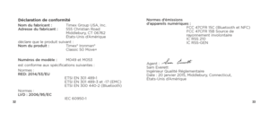 Page 183233
Déclaration de conformitéNom du fabricant : Timex Group USA, Inc. 
Adresse du fabricant :  555 Christian Road 
   Middlebury, CT 06762  
   États-Unis d’Amérique
déclare que le produit suivant :  
Nom du produit :   Timex® Ironman®  
   Classic 50 Move+
Numéros de modèle :   M049 et M053
est conforme aux spécifications suivantes :
Normes :  
RED: 2014/53/EU  
    ETSI EN 301 489-1 
ETSI EN 301 489-3 et -17 (EMC)  
ETSI EN 300 440-2 (Bluetooth)
Normes :  
LVD : 2006/95/EC  
  IEC 60950-1 Normes...