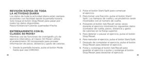 Page 234243
REVISIÓN RÁPIDA DE TODA 
LA ACTIVIDAD DIARIALos datos de toda la actividad diaria están siempre 
accesibles con facilidad desde la pantalla horaria. 
Solo toque el botón Stop/Reset para pasar por 
todos los datos disponibles. 
Pasos>Distancia>Calorías quemadas>Fecha
ENTRENAMIENTO CON EL 
CLASSIC 50 MOVE+Mientras usa las funciones de cronógrafo y/o de 
ejercicio interválico, el Classic 50 Move+ utiliza 
el acelerómetro 3D incorporado para proveer 
información de pasos, distancia y gasto de calorías....